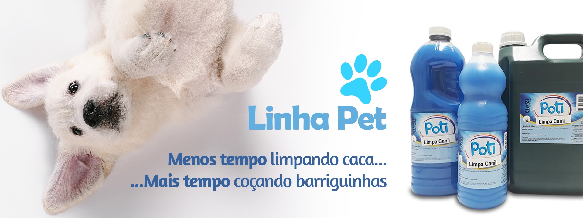 Linha Pet! Menos tempo limpando cacas... menos tempo coçando barriguinhas!